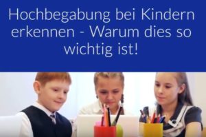 Hochbegabung bei Kindern, Kleinkindern und Schulkindern erkennen und